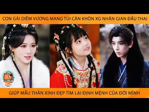 Con Gái Diêm Vương Mang Túi Càn Khôn Xg Nhân Gian ĐầuThai Giúp Mẫu Thân Tìm Lại Định Mệnh Của Đời Mk