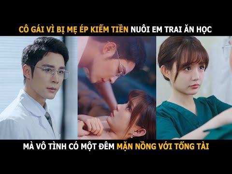 Cô gái vì bị mẹ ép kiếm tiền nuôi em trai ăn học mà vô tình có một đêm với tổng tài