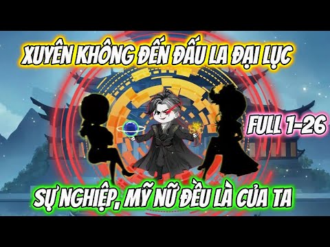 Xuyên Không Đến Đấu La Đại Lục Sự Nghiệp Mỹ Nữ Đều Là Của Ta Full 1-26