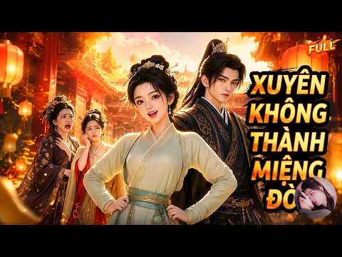 Nữ Streamer Xuyên Không Dùng Miệng Chấn Động Hầu Phủ