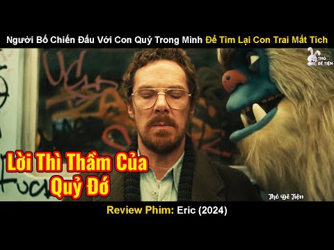 Người Bố Chiến Đấu Với Con Quỷ Trong Mình Để Tìm Lại Con Trai Mất Tích | Review Phim: Eric (2024)
