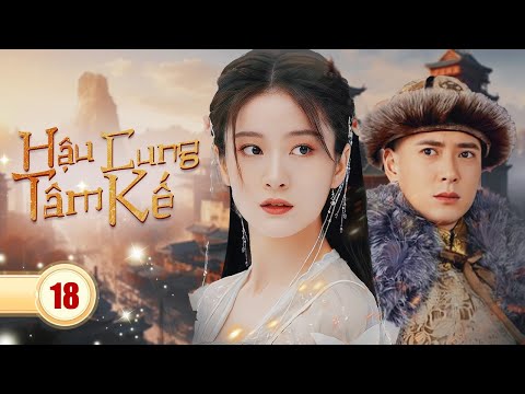 HẬU CUNG TÂM KẾ - Tập 18 (CUỐI) | Siêu Phẩm Ngôn Tình Cổ Trang Cung Đấu Cực Hot 2024 | SENTV VietNam
