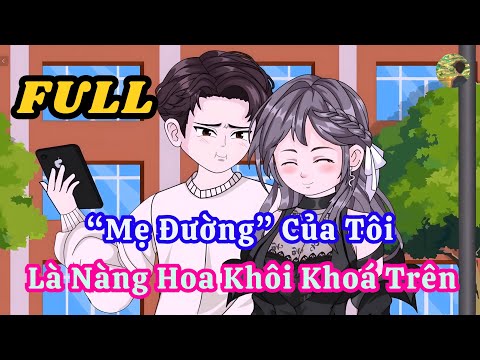 FULL - "Mẹ Đường" Của Tôi Là Nàng Hoa Khôi Khoá Trên  |  Bò Review