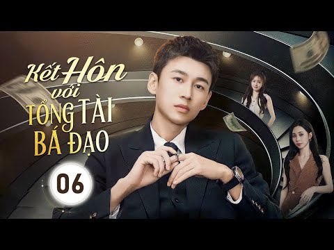KẾT HÔN VỚI TỔNG TÀI BÁ ĐẠO - Tập 06 | Shipper Giả Nghèo Kết Hôn Hợp Đồng Với Nữ Giám Đốc