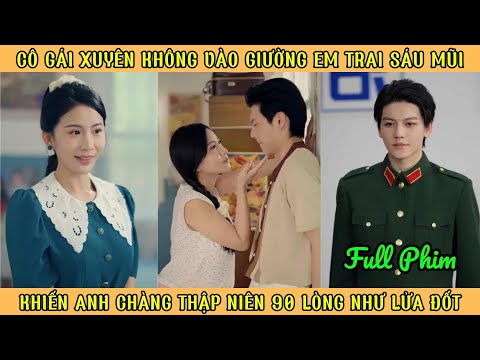 Cô Gái Xuyên Ko vào Giường Em Trai 6 Múi - Khiến Anh Chàng Thập Niên 90 Lòng Như Lửa Đốt