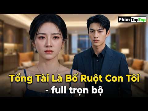 Tổng Tài Là Bố Ruột Con Tôi full trọn bộ