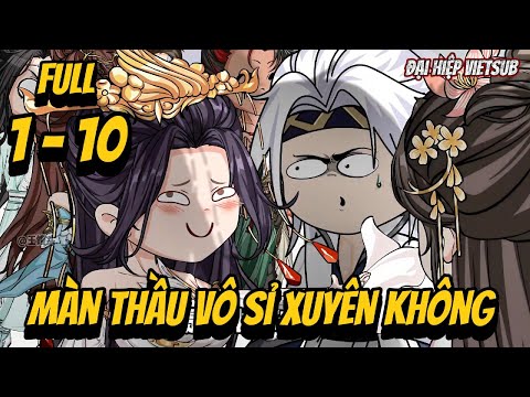 Full 1-10 | Màn Thầu Vô Sỉ Xuyên Không | Đại Hiệp vietsub