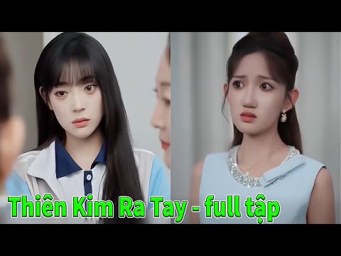 Thiên Kim Ra Chiêu full tập | Thiên kim ra chiêu lần này, ai còn dám cản