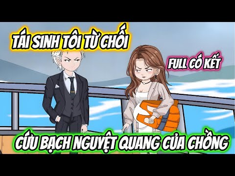 Tái Sinh Tôi Từ Chối Cứu Bạch Nguyệt Quang Của Chồng Full Có Kết