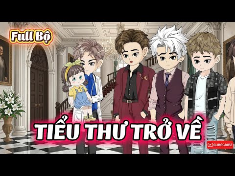 ( Phần 1 ) Tiểu Thư Trở Về l Gì Cũng Sub