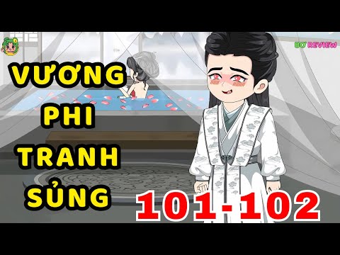 TẬP 101-102 | Vương Phi Tranh Sủng | Bơ Rì Viu Official