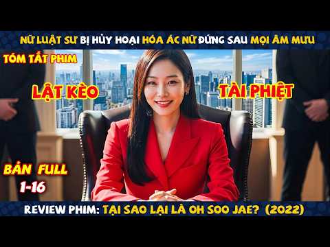 Review Phim: Nữ Luật Sư Bị Hủy Hoại Hóa Ác Nữ Đứng Sau Mọi Âm Mưu | Tại Sao Lại Là Oh Soo Jae (2022)