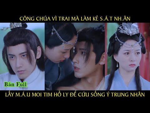 Công chúa vì trai mà làm kẻ s.á.t nh.ân lấy m.á.u moi tim hồ ly để cứu sống ý trung nhân