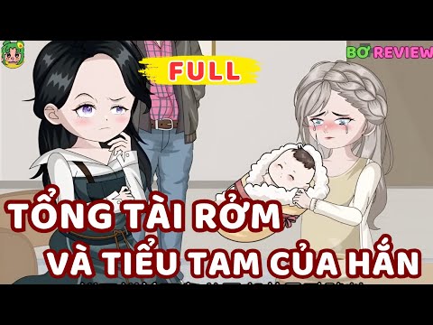 Full Bộ | Tổng Tài Rởm Và Tiểu Tam Của Hắn | Bơ Rì Viu Official