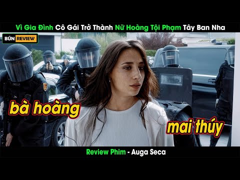 [Review Phim] Vì Gia Đình Cô Gái Trở Thành Nữ Hoàng Tội Phạm Tây Ban Nha