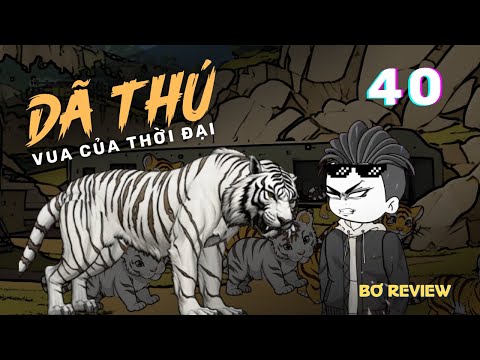 Tập 40 | Vua Của Thời Đại Dã Thú | Bơ Review