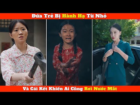 Đứa Trẻ Bị Hành Hạ Từ Nhỏ Và Cái Kết Khiến Ai Cũng Rơi Nước Mắt
