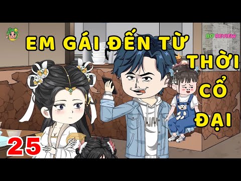 TẬP 25 | Em Gái Đến Từ Thời Cổ Đại | Bơ Rì Viu Official