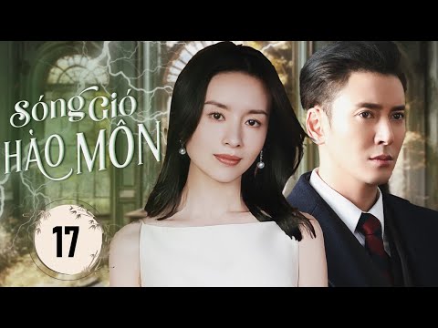 SÓNG GIÓ HÀO MÔN - Tập 17 | Siêu Phẩm Phim Ngôn Tình Dân Quốc Hấp Dẫn Nhất 2025 | SenTV VietNam