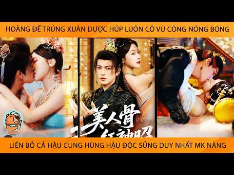 Hoàng Đế Trúng Xuân Dược Húp Luôn Cô Vũ Công Nóng Bỏng Liền Bỏ Cả Hậu Cung Độc Sủng Duy Nhất Mk Nàng