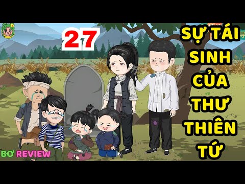 TẬP 27 | Sự Tái Sinh Của Thư Thiên Tứ | Bơ Rì Viu Official