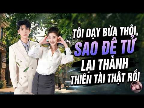 Tôi dạy bừa thôi, sao đệ tử lại thành thiên tài thật rồi
