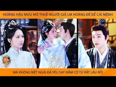 Hoàng Hậu Mưu Mô Thuê Ng Giả Lm Hoàng Đế Để Cải Mệnh Mà K Biết Ngài Đã Yêu Say Đắm Cô Từ Rất Lâu Rồi