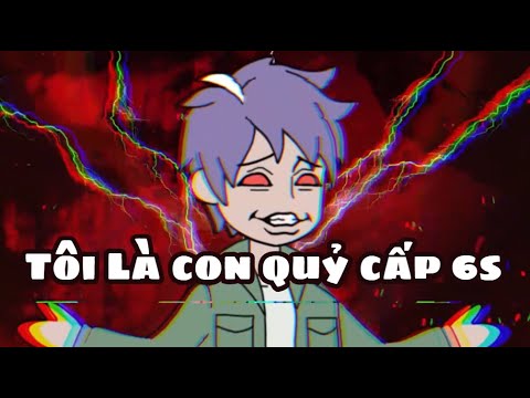 Tôi Là Con Quỷ Cấp 6S | Lê Tính