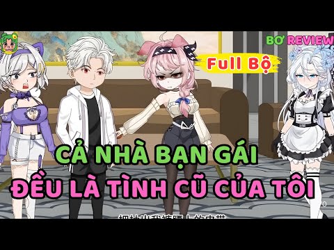 Full Bộ | Cả Nhà Bạn Gái  Đều Là Tình Cũ Của Tôi | Bơ Rì Viu Official