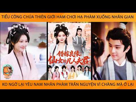 Công Chúa Thiên Giới Ham Chơi Hạ Phàm Ko Ngờ Lại Yêu Nam Nhân Phàm Trần Nguyện Vì Chàng Mà Ở Lại