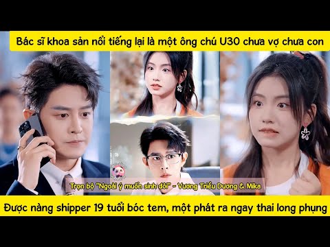 Bác sĩ thiên tài bị bà nội ép "ăn cơm trước kẻng" với nàng shipper 19tuổi,thành cha của cặp songsinh