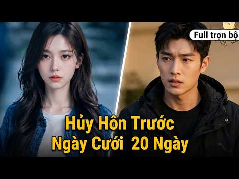 Hủy Hôn Trước Ngày Cưới 20 Ngày full trọn bộ