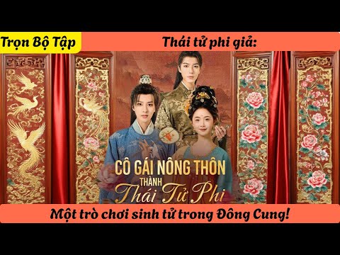 【Trọn Bộ Tập】Thái tử phi giả: Một trò chơi sinh tử trong Đông Cung!