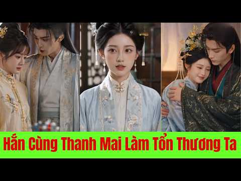 Hắn Cùng Thanh Mai Hết Lần Này Đến Lần Khác Làm Tổn Thương Ta. Giờ Ta Dứt Khoát Rời Đi