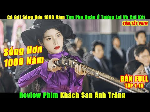 Cô Gái Sống Hơn 1000 Năm Tìm Phu Quân Ở Tương Lai Và Cái Kết | Review Phim Khách Sạn Ánh Trăng