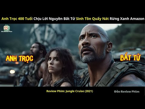 [Review Phim] Anh Trọc 400 Tuổi Chịu Lời Nguyền Bất Tử Sinh Tồn Quẩy Nát Rừng Xanh Amazon