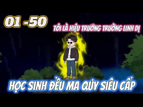 Full dài 01 - 50 | Tôi Là Hiệu Trưởng Trường Linh Dị Học Sinh Đều Là Ma Quỷ Siêu Cấp | Tùng vietsub