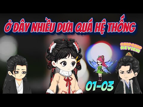 Ở Đây Nhiều Dưa Quá Hệ Thống Full 01 - 03 | ChipChip Review