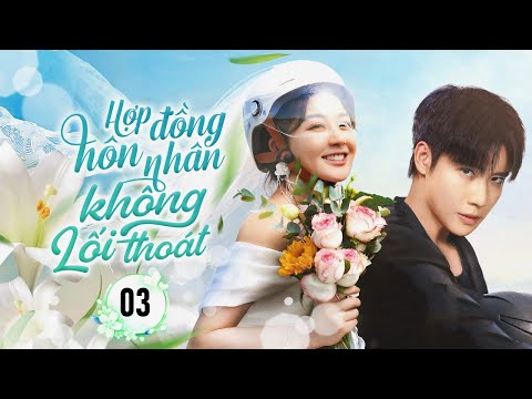HỢP ĐỒNG HÔN NHÂN KHÔNG LỐI THOÁT - Tập 03 | Phim Ngôn Tình Cưới Trước Yêu Sau Mới Nhất Cực Hot 2025