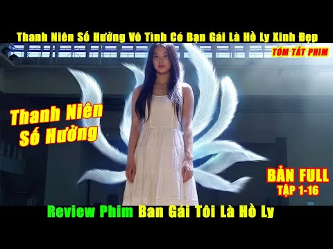 Thanh Niên Số Hưởng Vô Tình Có Bạn Gái Là Hồ Ly Xinh Đẹp | Review Phim Bạn Gái Tôi Là Hồ Ly