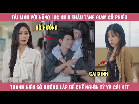 Tái Sinh Với Năng Lực Nhìn Thấu Tăng Giảm Cổ Phiếu, Số Hưởng Lập Đế Chế Nghìn Tỷ Và Cái Kết