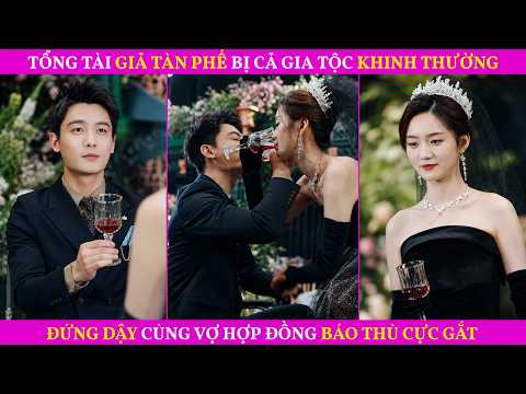 Tổng Tài Giả Tàn Phế Bị Cả Gia Tộc Khinh Thường, Đứng Dậy Cùng Vợ Hợp Đồng Báo Thù Cực Gắt