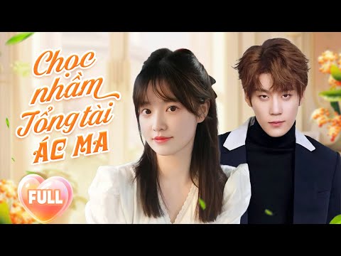 CHỌC NHẦM TỔNG TÀI ÁC MA (Full) | Kí Hợp Hợp Đồng Hôn Nhân Để Cứu Công Ty Và Cái Kết