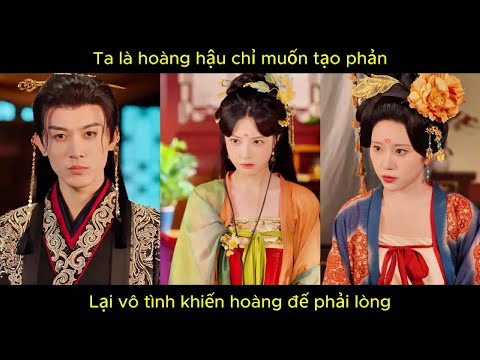 Ta là hoàng hậu chỉ muốn tạo phản, lại vô tình khiến hoàng đế phải lòng.