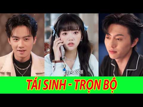 Tái Sinh Full Tập | Cô gái bị tra nam hại chết, được sống lại cô lấy bố anh ta chỉ để dẫm anh ta