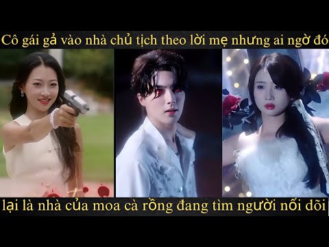 Cô gái gả vào nhà chủ tịch theo lời mẹ nhưng ai ngờ đó lại là nhà của moa cà rồng đang tìm người nối