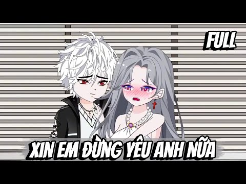Full | Xin Em Đừng Yêu Anh Nữa