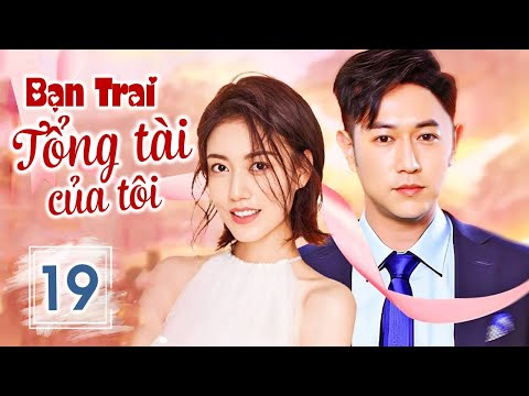 Lọ Lem Và Thiếu Gia Hào Môn | BẠN TRAI TỔNG TÀI CỦA TÔI - Tập 19 | Phim Ngôn Tình Lãng Mạn 2023