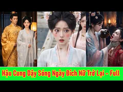 Hậu Cung Dậy Sóng Ngày Đích Nữ Trở Lại - Full Trọn Bộ