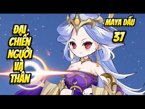 Đại Chiến Người Và Thần | Tập 37 - Maya Đấu | Great Sub